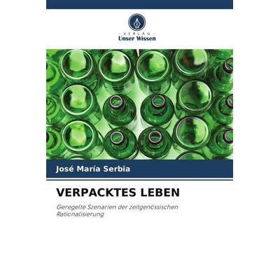 VERPACKTES LEBEN, Taschenbuch von Jose María Serbia, Verlag Unser Wissen, 978-620-5-88741-7
