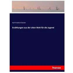 Erzählungen aus der alten Welt für die Jugend, Belletristik von Karl Friedrich Becker