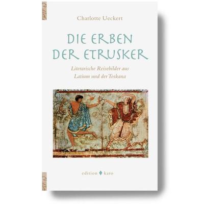 Die Erben der Etrusker, Paperback von Charlotte Ueckert, Edition Karo, 978-3-937881-39-3
