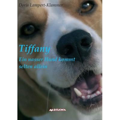 Tiffany, ein nasser Hund kommt selten allein, Taschenbuch von Doris Lampert-Klammer, Buchschmiede, 978-3-99057-377-8