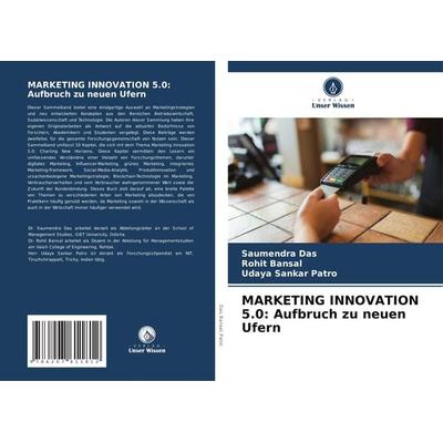 MARKETING INNOVATION 5.0: Aufbruch zu neuen Ufern, Taschenbuch von Saumendra Das,Rohit Bansal,Udaya Sankar Patro, Verlag Unser Wissen,