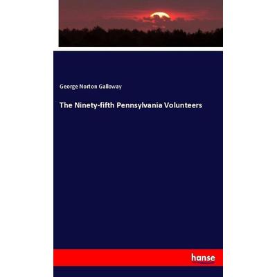 The Ninety-fifth Pennsylvania Volunteers, Taschenbuch von George Norton Galloway, Hansebooks, 978-3-337-88505-2