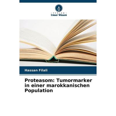 Proteasom: Tumormarker in einer marokkanischen Population, Taschenbuch von Hassan Filali, Verlag Unser Wissen, 978-620-9-84433-1