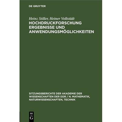 Hochdruckforschung Ergebnisse und Anwendungsmöglichkeiten, Gebundene Ausgabe von Heinz Stiller,Heiner Vollstädt, De Gruyter, 978-3-11-258557-3