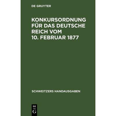 Konkursordnung für das deutsche Reich vom 10. Februar 1877, Gebundene Ausgabe von , De Gruyter, 978-3-11-239811-1