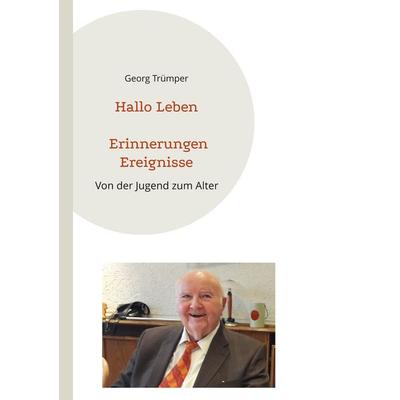 Hallo Leben Erinnerungen Ereignisse, Taschenbuch von Georg Trümper, BoD – Books on Demand, 978-3-7578-1271-3