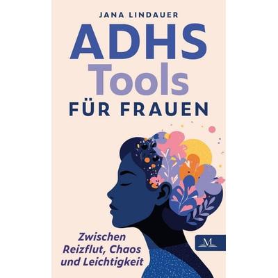 ADHS Tools für Frauen - zwischen Reizflut, Chaos und Leichtigkeit, Taschenbuch von Jana Lindauer, Maier Buchwelten, 978-3-690-50002-9