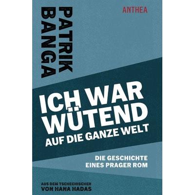 Ich war wütend auf die ganze Welt, Taschenbuch von Patrik Banga, Anthea Verlag, 978-3-89998-446-0