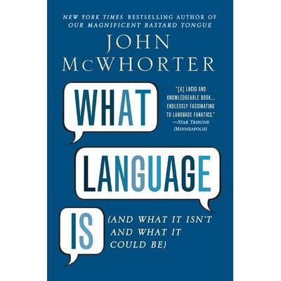 What Language Is, Taschenbuch von John McWhorter, Penguin Publishing Group, 978-1-59240-720-0