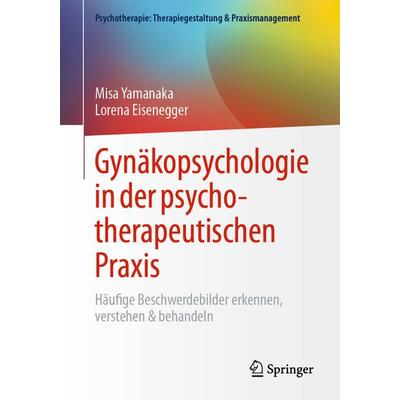 Gynäkopsychologie in der psychotherapeutischen Praxis, Taschenbuch von Misa Yamanaka,Lorena Eisenegger, Springer Berlin, 978-3-662-72283-1