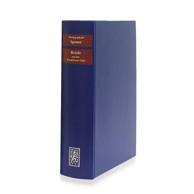 Briefe aus der Frankfurter Zeit 1666-1686, Gebundene Ausgabe von Philipp Jakob Spener, Mohr Siebeck, 978-3-16-147032-5