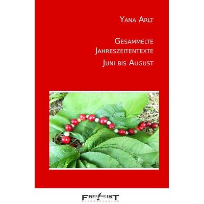 Gesammelte Jahreszeitentexte / Juni bis August, Taschenbuch von Yana Arlt, Epubli, 978-3-7598-3479-9