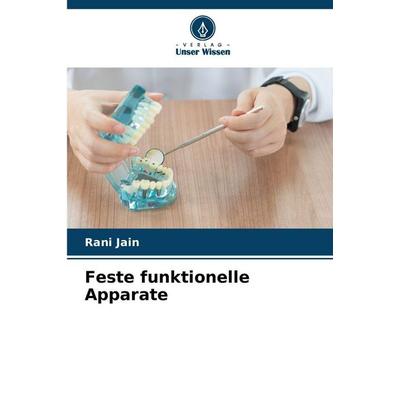 Feste funktionelle Apparate, Taschenbuch von Rani Jain, Verlag Unser Wissen, 978-620-9-29220-0