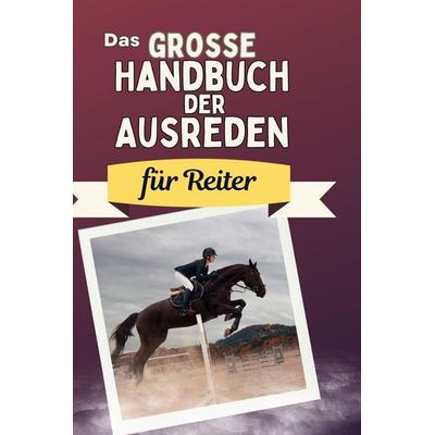Das große Handbuch der Ausreden für Reiter, Gebundene Ausgabe von Lina Schmitz, BoD - Books on Demand, 978-3-7591-4984-8