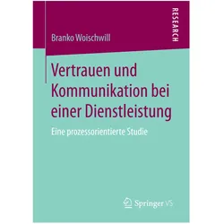 Vertrauen und Kommunikation bei einer Dienstleistung, Fachbücher von Branko Woischwill