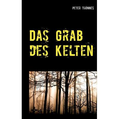 Das Grab des Kelten, Taschenbuch von Peter Thönnes, BoD – Books on Demand