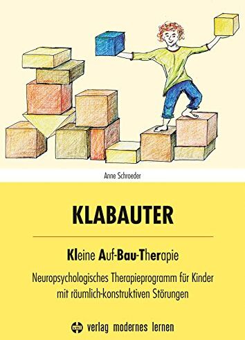Anne Schroeder - KLABAUTER: Kleine Auf-Bau-Therapie - Neuropsychologisches Therapieprogramm für Kinder mit räumlich-konstruktiven Störungen - Preis vom 30.09.2026 22:30:23 h