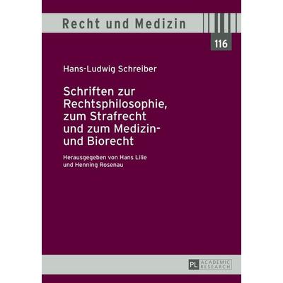 Schriften zur Rechtsphilosophie, zum Strafrecht und zum Medizin- und Biorecht, Gebundene Ausgabe von Hans Lilie,Henning Rosenau, Peter Lang GmbH,