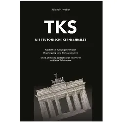 TKS - Die Teutonische Kernschmelze, Belletristik von Roland V. Weber