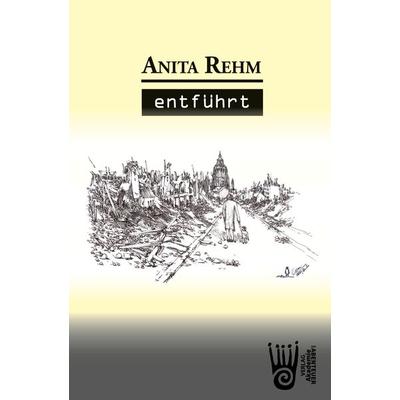 Entführt, Taschenbuch von Anita Rehm, Verlag Akademie der Abenteuer, 978-3-9853006-4-8