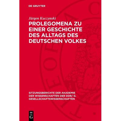 Prolegomena zu einer Geschichte des Alltags des deutschen Volkes, Gebundene Ausgabe von Jürgen Kuczynski, De Gruyter, 978-3-11-277450-2