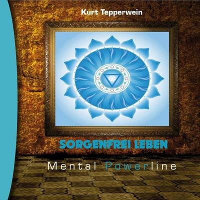 Mental Powerline: Sorgenfrei leben - , Audio, 4250701914090