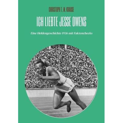 Ich liebte Jesse Owens, Taschenbuch von Christoph T. M. Krause, Tredition, 978-3-347-86518-1