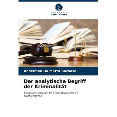 Der analytische Begriff der Kriminalität, Taschenbuch von Andeirson Da Matta Barbosa, Verlag Unser Wissen, 978-620-7-51868-5