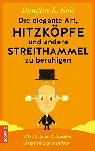 Noll, Douglas E. - Die elegante Art, Hitzköpfe und andere Streithammel zu beruhigen: Wie Sie in 90 Sekunden Ärger in Luft auflösen - Preis vom 19.10.2026 19:33:35 h