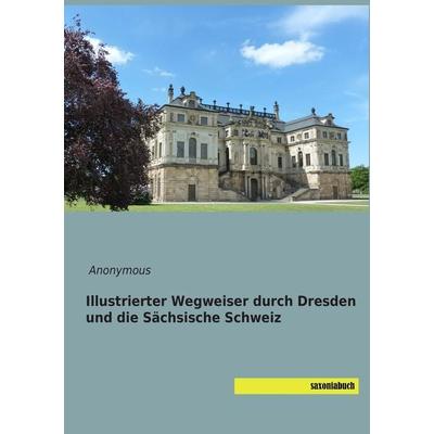 Illustrierter Wegweiser durch Dresden und die Sächsische Schweiz, Taschenbuch von , Saxoniabuch.de, 978-3-95770-290-6