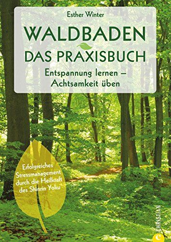 Esther Winter - Waldbaden: Waldtherapie. Entspannung lernen. Achtsamkeit üben. Entschleunigung und Achtsamkeit im Wald. Shinrin Yoku – Baden in der Waldluft. Bäume machen gesund. - Preis vom 05.10.2026 03:47:11 h