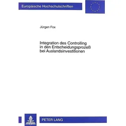Integration des Controlling in den Entscheidungsprozess bei Auslandsinvestitionen, Fachbücher von Jürgen Fox