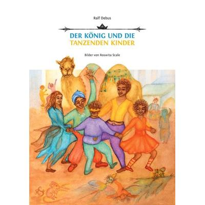 Der König und die tanzenden Kinder, Gebundene Ausgabe von Ralf Debus, Bücken & Sulzer, 978-3-947438-25-9