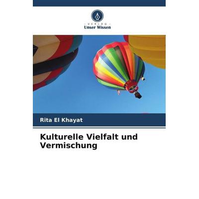 Kulturelle Vielfalt und Vermischung, Taschenbuch von Rita El Khayat, Verlag Unser Wissen, 978-620-5-99258-6