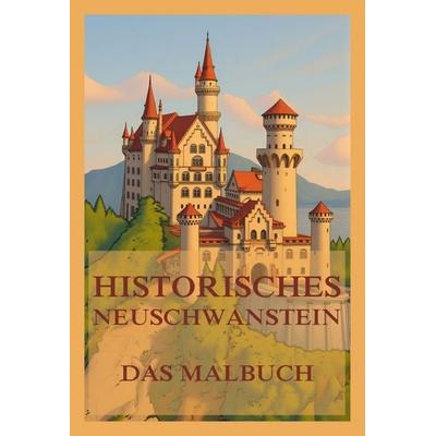Historisches Neuschwanstein - Das Malbuch, Taschenbuch von , Jazzybee Verlag, 978-3-9886863-9-8