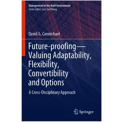 Future-proofing-Valuing Adaptability, Flexibility, Convertibility and Options, Fachbücher von David G. Carmichael