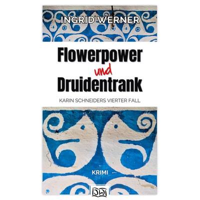 Flowerpower und Druidentrank, Taschenbuch von Ingrid Werner, BoD – Books on Demand, 978-3-7526-0759-8