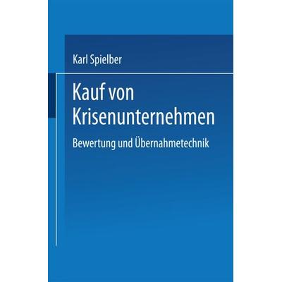 Kauf von Krisenunternehmen, Taschenbuch von Karl Spielberger, Deutscher Universitätsverlag, 978-3-8244-6406-7