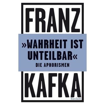 'Wahrheit ist unteilbar'. Die Aphorismen, Taschenbuch von Franz Kafka, Reclam, Philipp, 978-3-15-014434-3