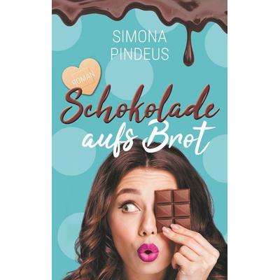 Schokolade aufs Brot, Taschenbuch von Simona Pindeus, BoD – Books on Demand, 978-3-7460-5740-8