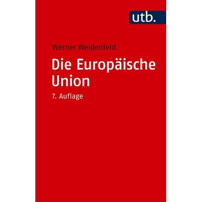 Die Europäische Union, Taschenbuch von Werner Weidenfeld, Utb GmbH, 978-3-8252-6444-4