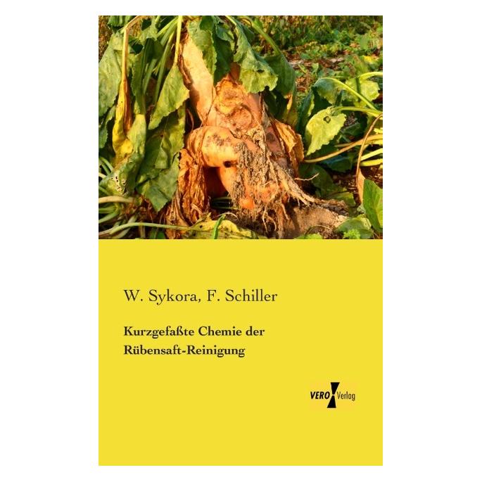 Vero Kurzgefasste Chemie der Rübensaft-Reinigung (Deutsch, Softcover, F Schiller, W Sykora) (55548441)