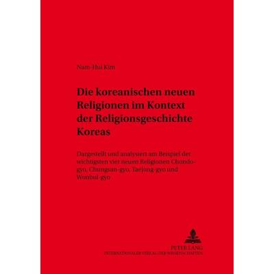 Die koreanischen neuen Religionen im Kontext der Religionsgeschichte Koreas, Taschenbuch von Nam-Hui Kim, Peter Lang GmbH, Internationaler Verlag der