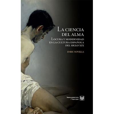 La ciencia del alma : locura y modernidad en la cultura española del siglo XIX, Taschenbuch von Enric Josep Novella Gaya, Vervuert