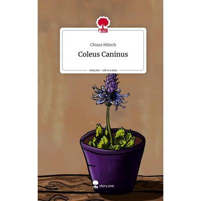 Coleus Caninus. Life is a Story - story.one, Gebundene Ausgabe von Chiara Münch, Story.one publishing, 978-3-7108-9482-4