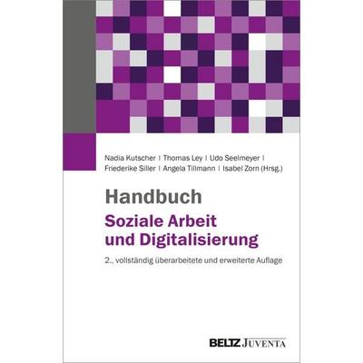 Handbuch Soziale Arbeit und Digitalisierung, Gebundene Ausgabe von , Juventa Verlag ein Imprint der Beltz Verlagsgruppe GmbH & Co. KG,