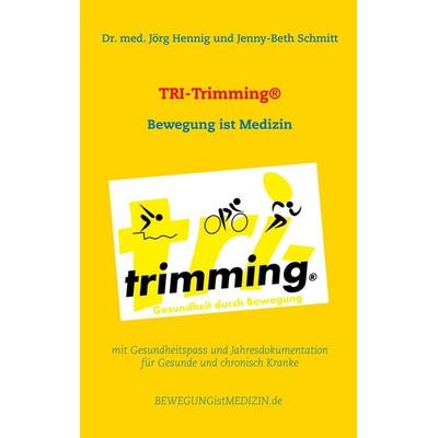 TRI-Trimming®, Taschenbuch von med. Jörg Hennig,Jenny-Beth Schmitt, BoD – Books on Demand, 978-3-7528-7745-8