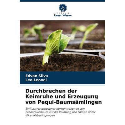 Durchbrechen der Keimruhe und Erzeugung von Pequi-Baumsämlingen, Taschenbuch von Edvan Silva,Léo Leonel, Verlag Unser Wissen, 978-620-7-74614-9