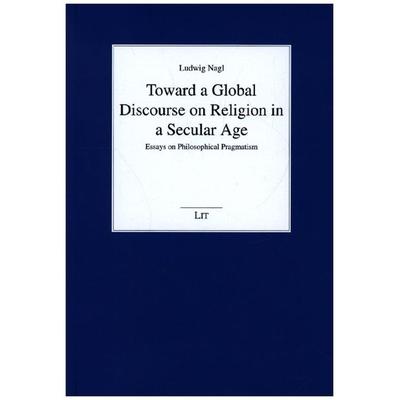 Toward a Global Discourse on Religion in a Secular Age, Paperback von Ludwig Nagl, Lit Verlag, 978-3-643-91204-6