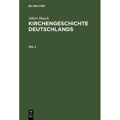 Kirchengeschichte Deutschlands. Teil 3, Gebundene Ausgabe von Albert Hauck, De Gruyter, 978-3-11-264121-7